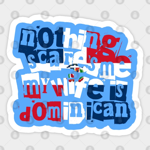 Dominican Republic Nothing Scares Me My Wife Is Dominican Sticker by Yesteeyear